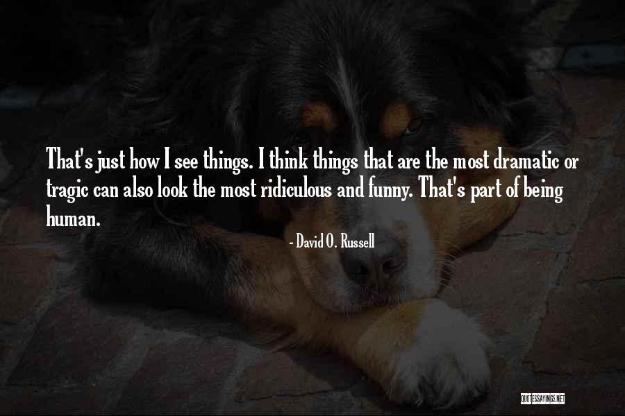 Ridiculous But Funny Quotes By David O. Russell Ridiculous But Funny Quotes By David O. Russell