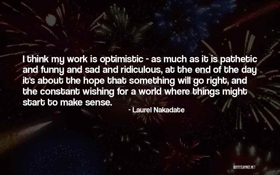 Ridiculous But Funny Quotes By Laurel Nakadate Ridiculous But Funny Quotes By Laurel Nakadate