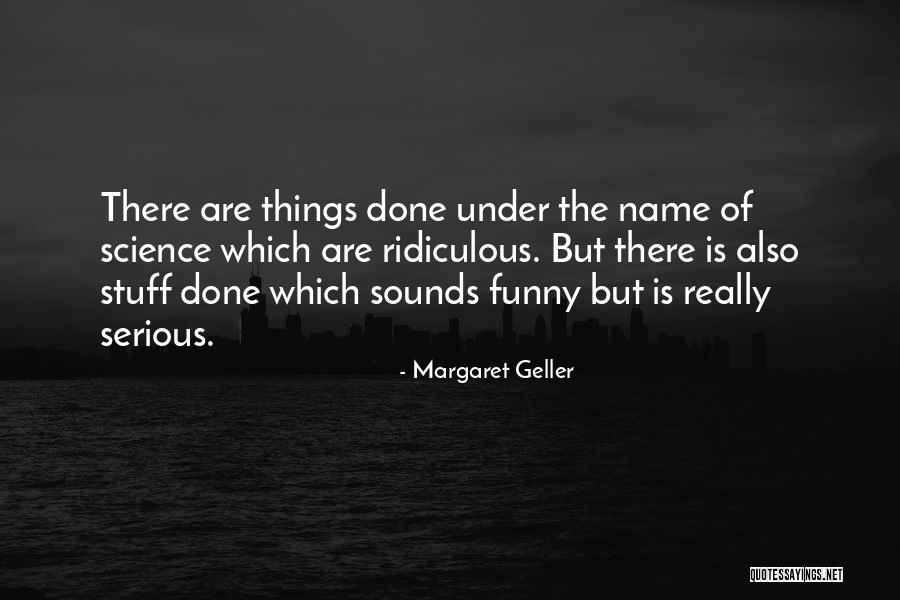 Ridiculous But Funny Quotes By Margaret Geller Ridiculous But Funny Quotes By Margaret Geller