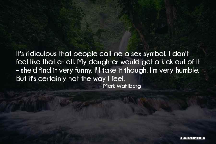 Ridiculous But Funny Quotes By Mark Wahlberg Ridiculous But Funny Quotes By Mark Wahlberg
