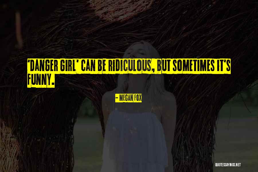 Ridiculous But Funny Quotes By Megan Fox Ridiculous But Funny Quotes By Megan Fox
