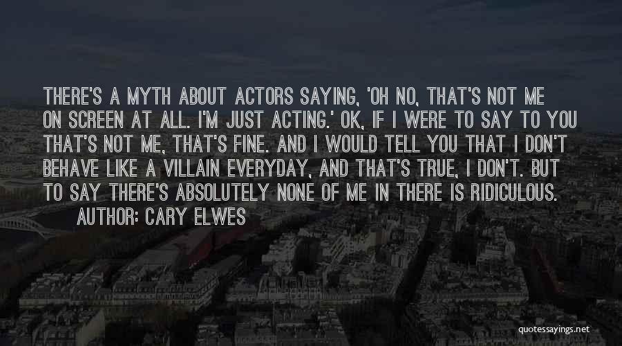 Ridiculous But True Quotes By Cary Elwes