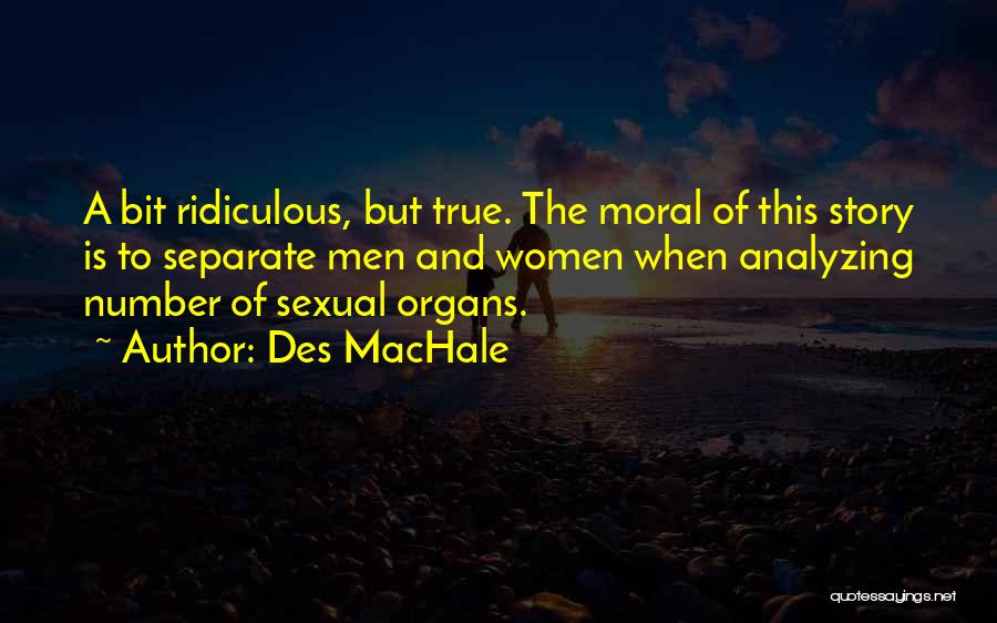 Ridiculous But True Quotes By Des MacHale