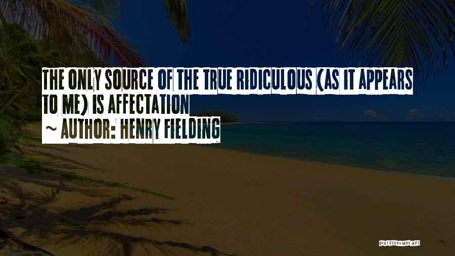 Ridiculous But True Quotes By Henry Fielding