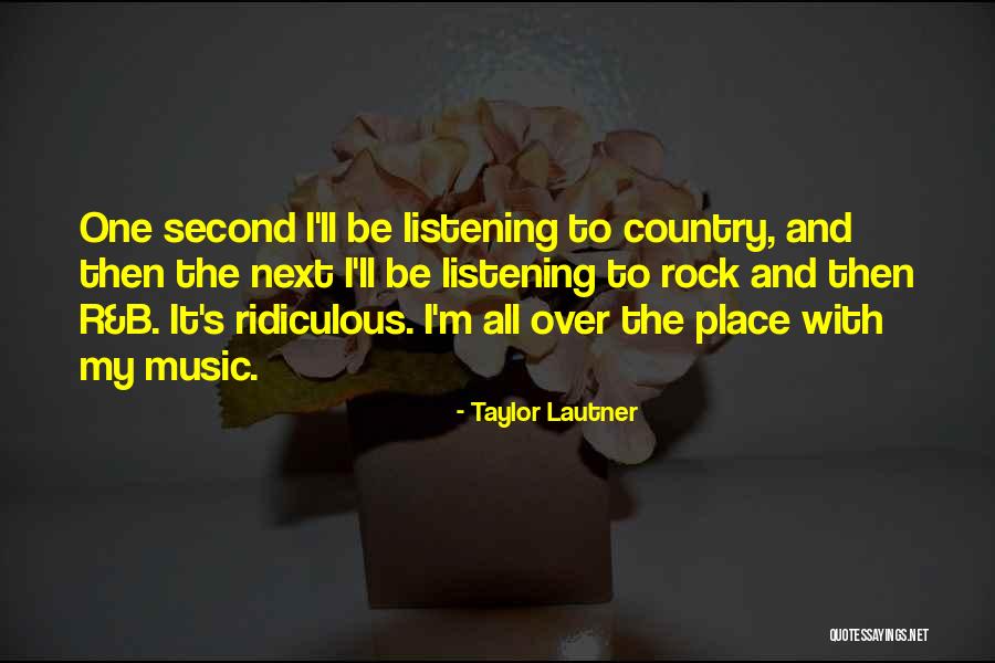 Ridiculous Country Quotes By Taylor Lautner Ridiculous Country Quotes By Taylor Lautner