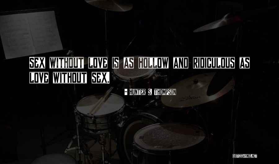 Ridiculous Love Quotes By Hunter S. Thompson Ridiculous Love Quotes By Hunter S. Thompson