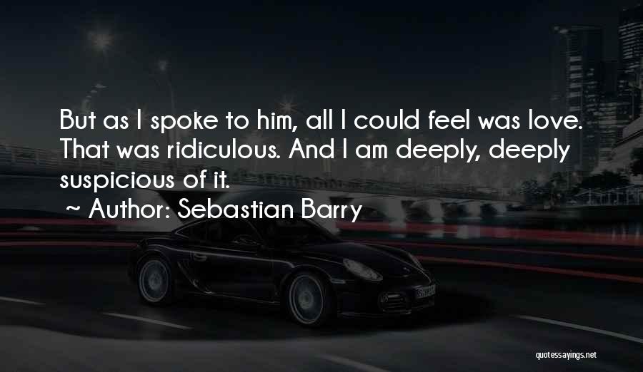 Ridiculous Love Quotes By Sebastian Barry