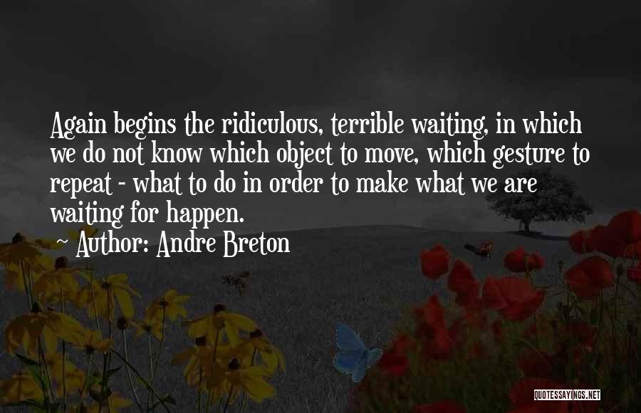 Ridiculous Quotes By Andre Breton