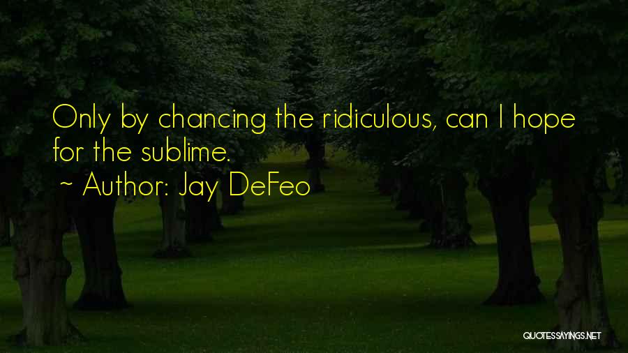 Ridiculous Quotes By Jay DeFeo