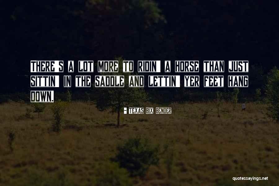Ridin Quotes By Texas Bix Bender Ridin Quotes By Texas Bix Bender