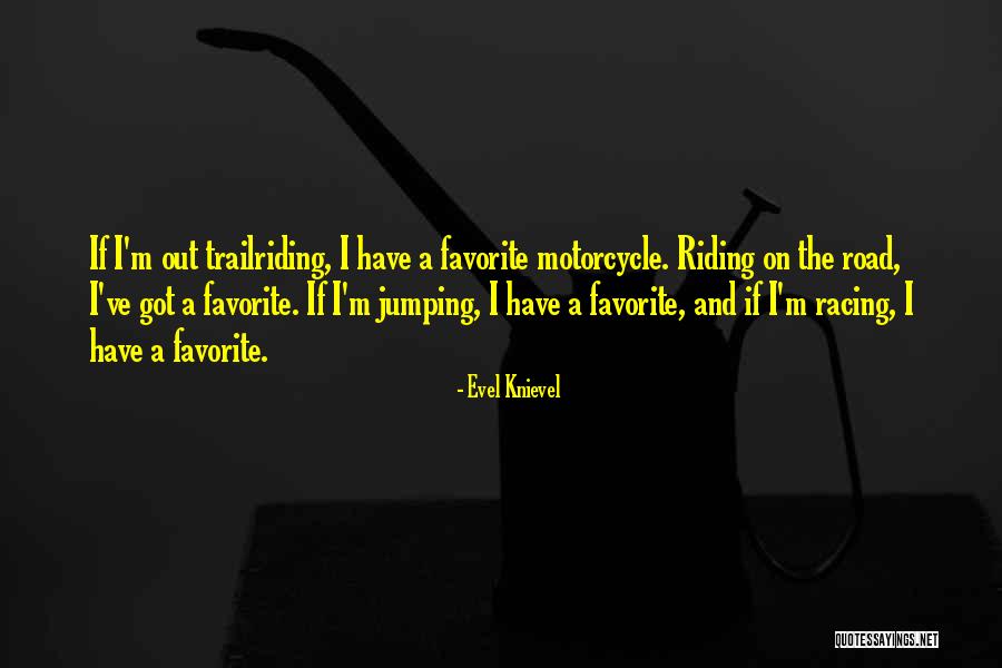 Riding Motorcycle Quotes By Evel Knievel Riding Motorcycle Quotes By Evel Knievel