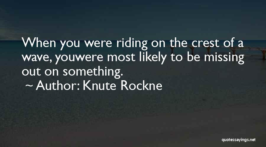 Riding The Wave Quotes By Knute Rockne