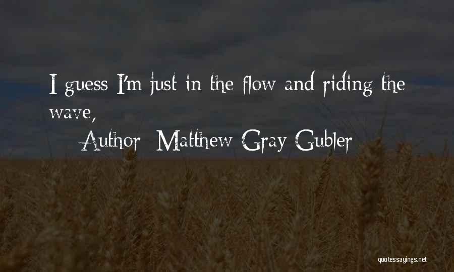 Riding The Wave Quotes By Matthew Gray Gubler