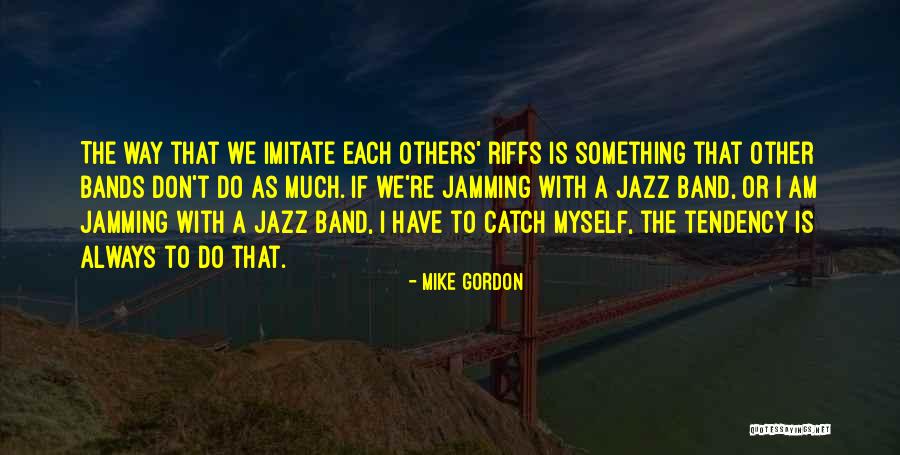 Riffs Quotes By Mike Gordon Riffs Quotes By Mike Gordon