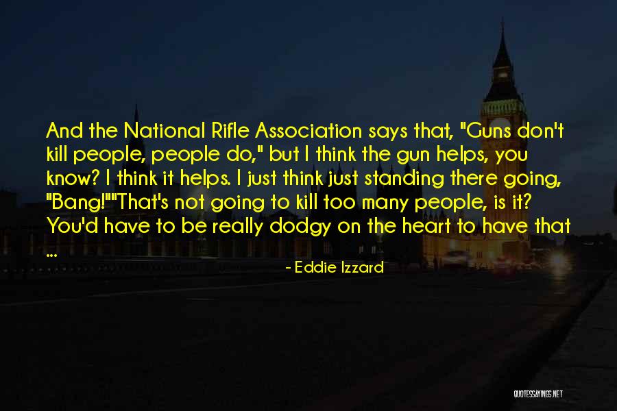 Rifle Gun Quotes By Eddie Izzard