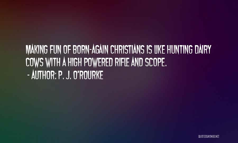 Rifle Quotes By P. J. O'Rourke