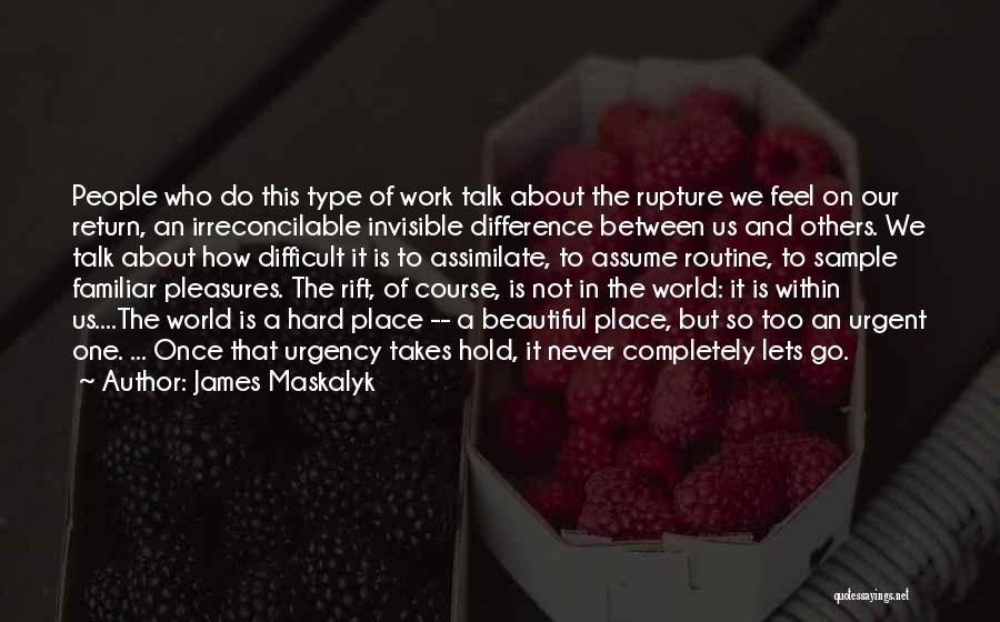 Rift Quotes By James Maskalyk