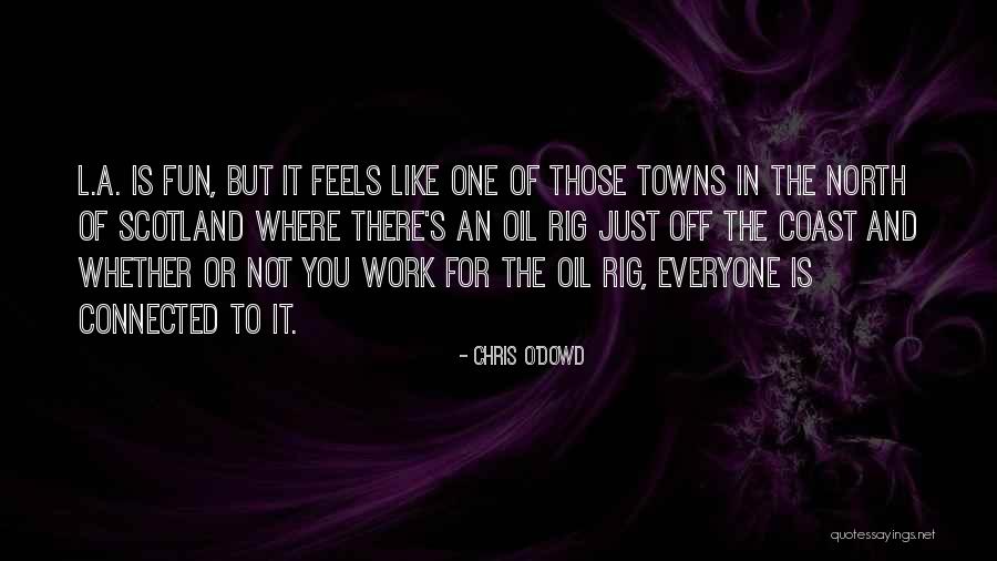 Rig Quotes By Chris O'Dowd Rig Quotes By Chris O'Dowd