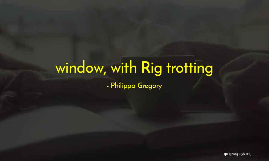Rig Quotes By Philippa Gregory Rig Quotes By Philippa Gregory