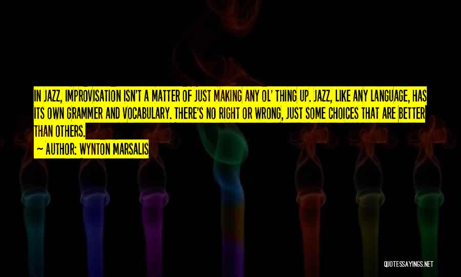 Right And Wrong Choices Quotes By Wynton Marsalis