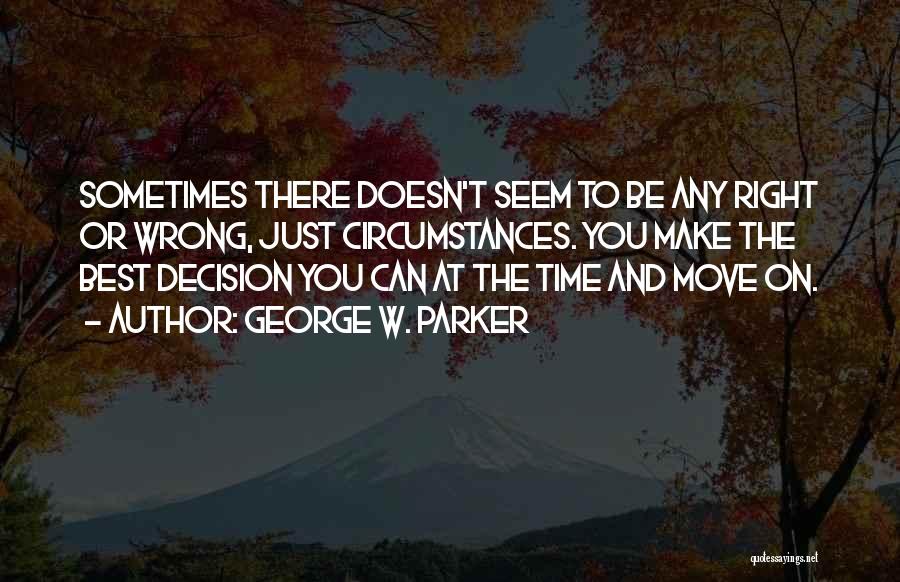Right And Wrong Decision Quotes By George W. Parker