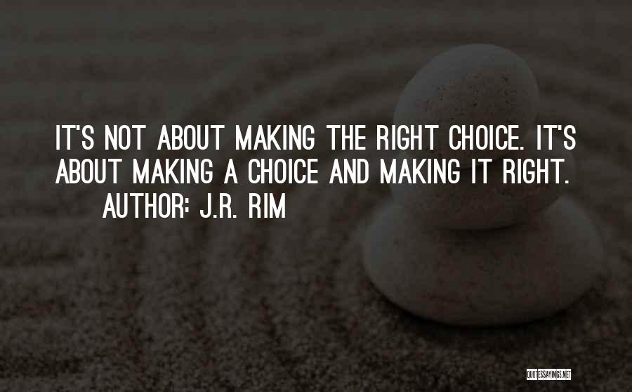 Right And Wrong Decision Quotes By J.R. Rim