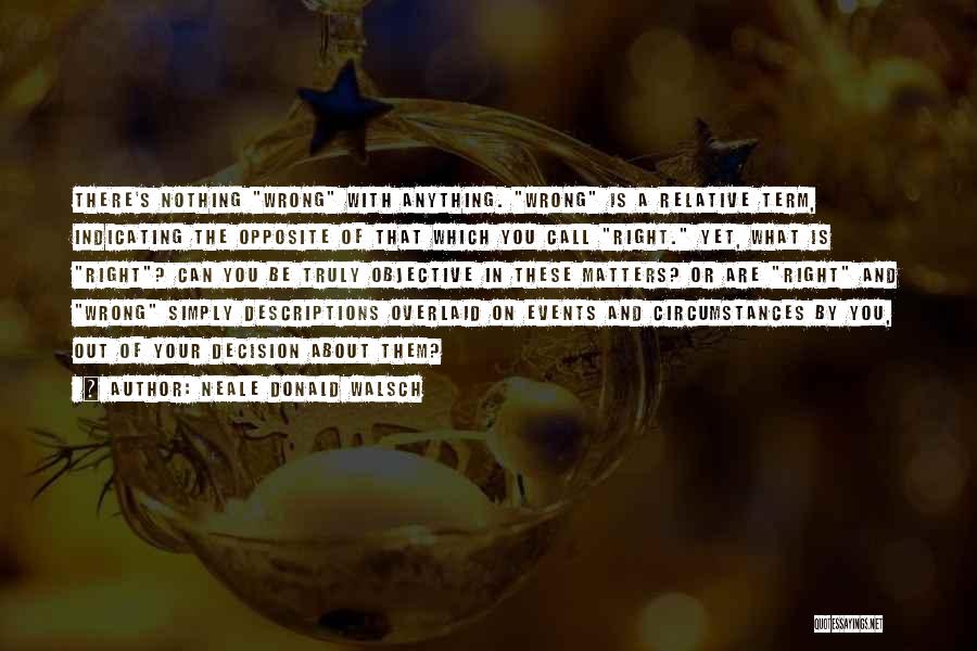 Right And Wrong Decision Quotes By Neale Donald Walsch