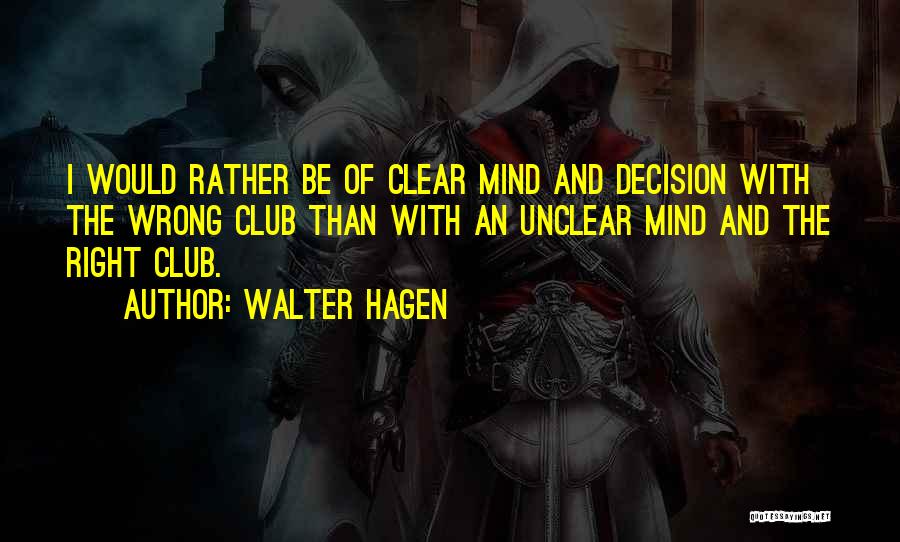 Right And Wrong Decision Quotes By Walter Hagen