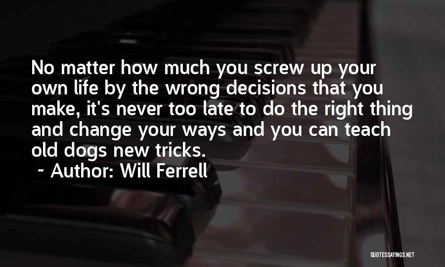 Right And Wrong Decision Quotes By Will Ferrell