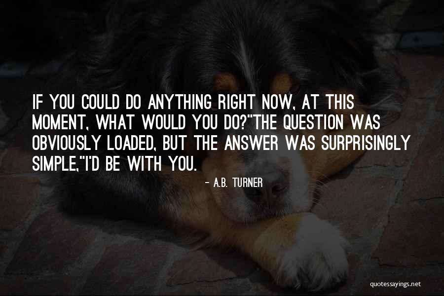 Right Answer Quotes By A.B. Turner Right Answer Quotes By A.B. Turner