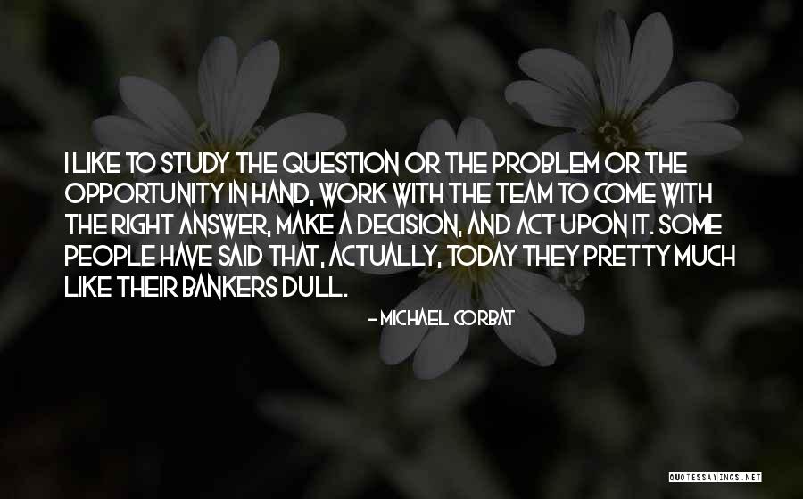 Right Answer Quotes By Michael Corbat Right Answer Quotes By Michael Corbat