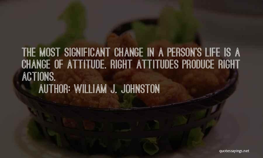Right Attitude In Life Quotes By William J. Johnston