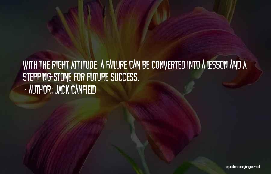 Right Attitude Quotes By Jack Canfield