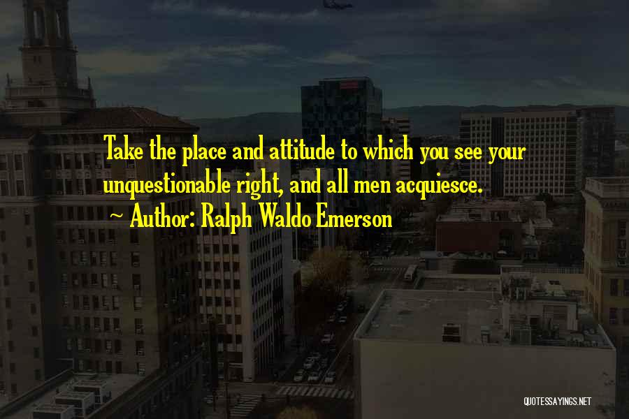 Right Attitude Quotes By Ralph Waldo Emerson