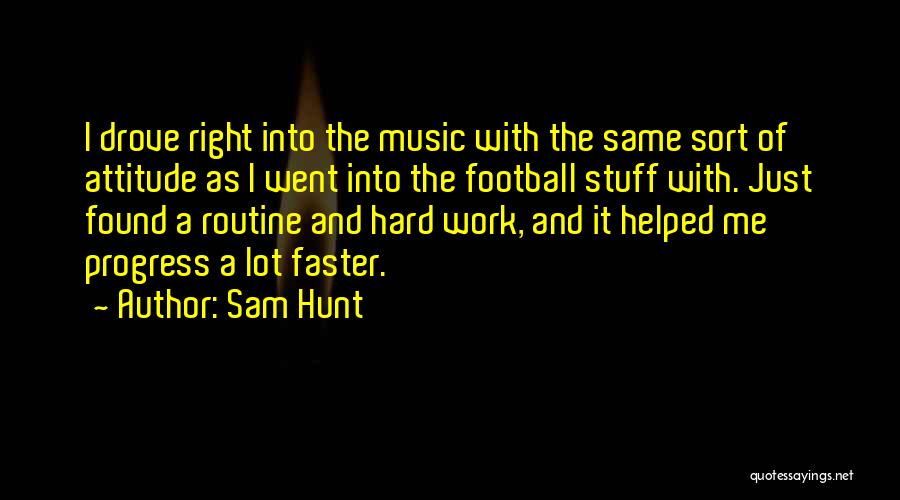 Right Attitude Quotes By Sam Hunt