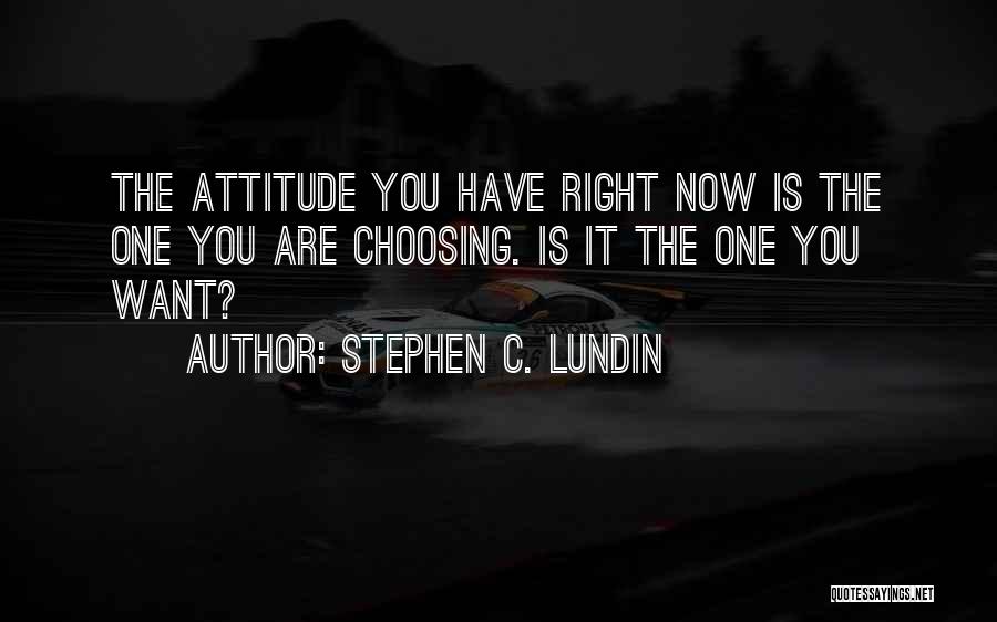 Right Attitude Quotes By Stephen C. Lundin
