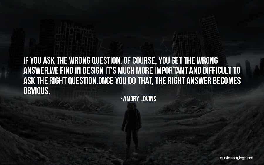 Right Becomes Wrong Quotes By Amory Lovins