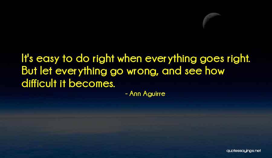 Right Becomes Wrong Quotes By Ann Aguirre Right Becomes Wrong Quotes By Ann Aguirre