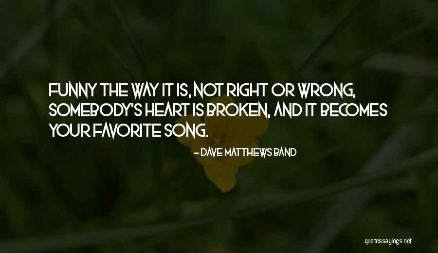 Right Becomes Wrong Quotes By Dave Matthews Band Right Becomes Wrong Quotes By Dave Matthews Band