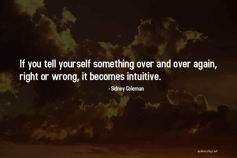 Right Becomes Wrong Quotes By Sidney Coleman Right Becomes Wrong Quotes By Sidney Coleman
