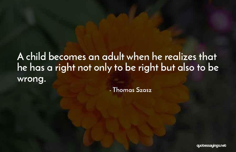 Right Becomes Wrong Quotes By Thomas Szasz Right Becomes Wrong Quotes By Thomas Szasz