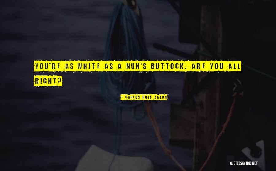Right Buttock Quotes By Carlos Ruiz Zafon Right Buttock Quotes By Carlos Ruiz Zafon