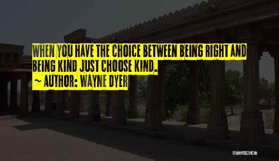 Right Choices Quotes By Wayne Dyer