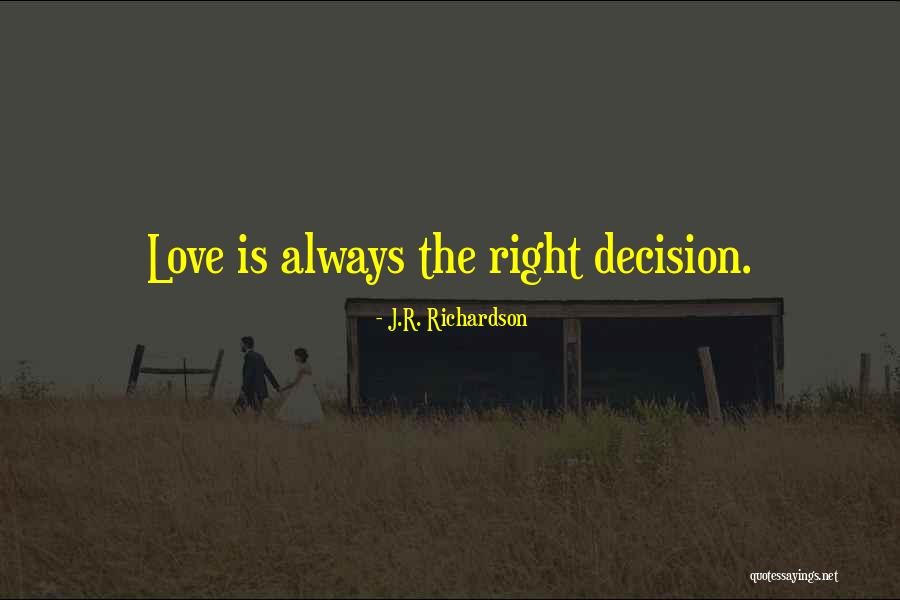 Right Decision Love Quotes By J.R. Richardson Right Decision Love Quotes By J.R. Richardson