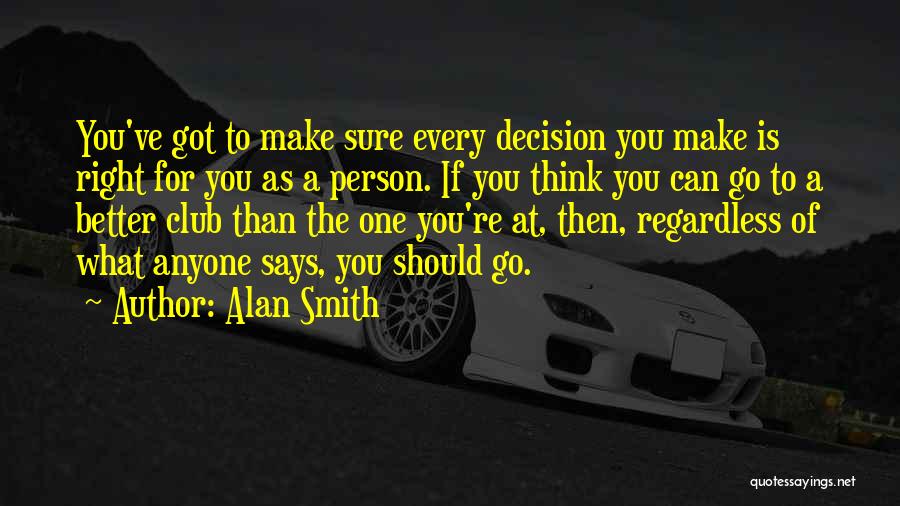 Right Decision Quotes By Alan Smith