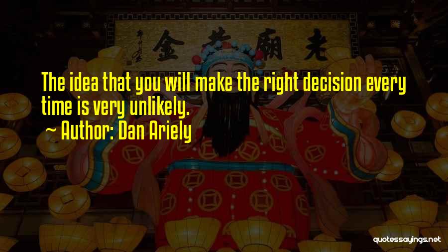 Right Decision Quotes By Dan Ariely