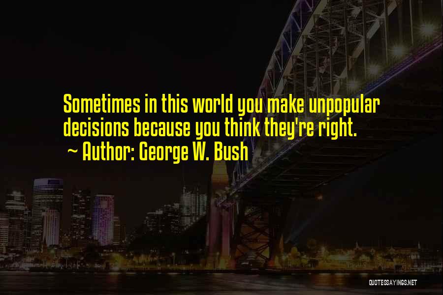 Right Decision Quotes By George W. Bush