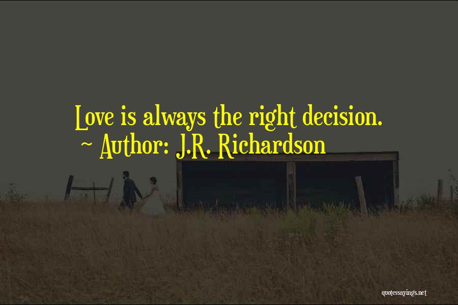 Right Decision Quotes By J.R. Richardson