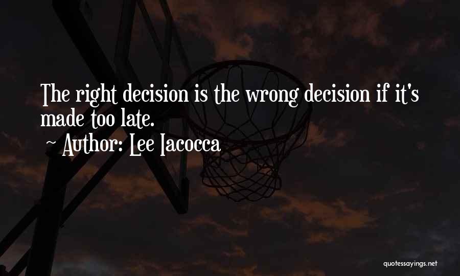 Right Decision Quotes By Lee Iacocca