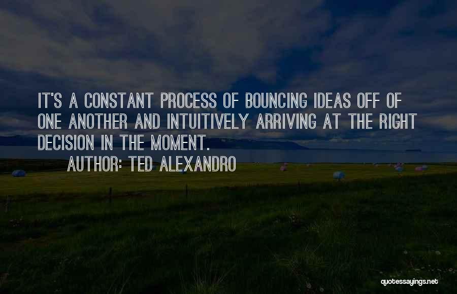 Right Decision Quotes By Ted Alexandro